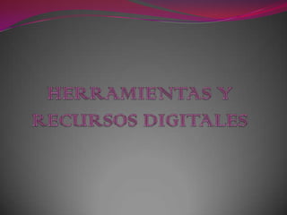 HERRAMIENTAS Y RECURSOS DIGITALES 