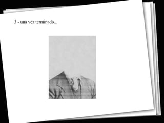 3 - una vez terminado...
 