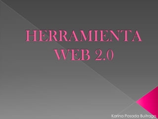 HERRAMIENTA WEB 2.0  Karina Posada Buitrago 