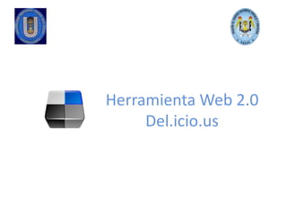 Herramienta Web 2.0
Del.icio.us
 