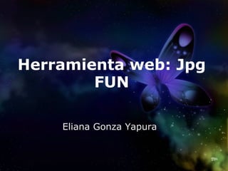 Herramienta web: Jpg FUN Eliana Gonza Yapura 