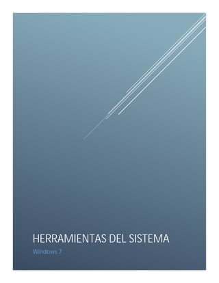 HERRAMIENTAS DEL SISTEMA
Windows 7

 