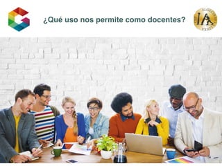 ¿Qué uso nos permite como docentes?
 