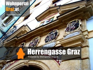 Wohnportal
Graz.at
Wir zeigen Graz!




                   Herrengasse Graz
                   Powered by Wohnportal-Graz.at
 