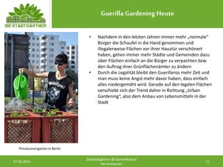 Guerilla Gardening Heute
07.06.2014 11
DieStadtgärtner @ Gartenfestival
Herrenhausen
Prinzessinengarten in Berlin
• Nachde...