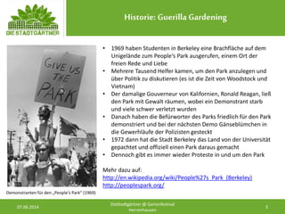 Historie: Guerilla Gardening
07.06.2014 3
DieStadtgärtner @ Gartenfestival
Herrenhausen
• 1969 haben Studenten in Berkeley...