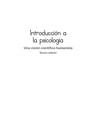 Introducción a
ntroducción a
la psicología
la psicología
Una visión científico humanista
Tercera edición
 