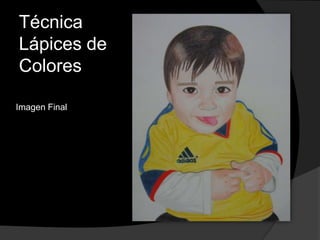 Técnica
Lápices de
Colores
Imagen Final