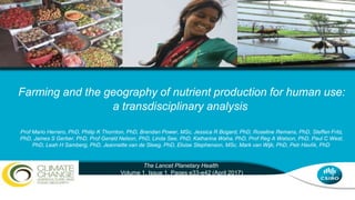 Farming and the geography of nutrient production for human use:
a transdisciplinary analysis
Prof Mario Herrero, PhD, Phil...