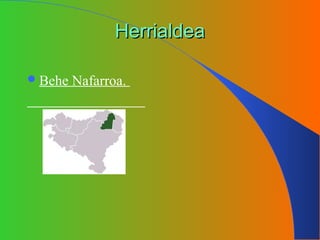 HerrialdeaHerrialdea
Behe Nafarroa.
 