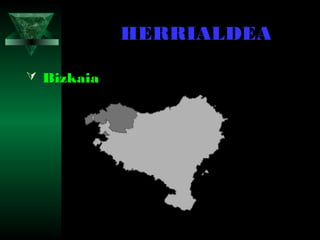 HERRIALDEA
 Bizkaia
 