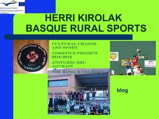 HERRI KIROLAK  BASQUE RURAL SPORTS CULTURAL CHANGE AND SPORT COMENIUS PROJECT 2010-2012 ANITURRI BHI-AGURAIN THE BASQUE COUNTRY blog 