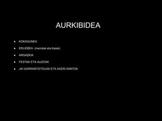 AURKIBIDEA
● KOKAGUNEA
● ERLIEBEA (mendiak eta ibaiak)
● ARGAZKIA
● FESTAK ETA AUZOAK
● JAI GARRANTZITSUAK ETA AXERI DANTZA
 