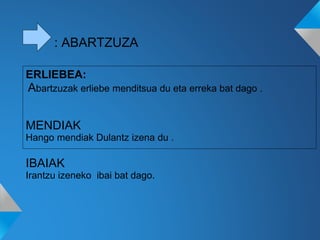 : ABARTZUZA
ERLIEBEA:
Abartzuzak erliebe menditsua du eta erreka bat dago .
MENDIAK
Hango mendiak Dulantz izena du .
IBAIAK
Irantzu izeneko ibai bat dago.
 