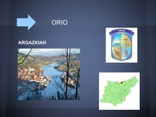 ORIO
ARGAZKIAK
 
