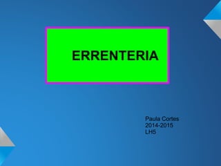 Paula Cortes
2014-2015
LH5
ERRENTERIA
 