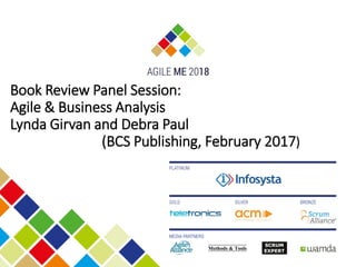 Book Review Panel Session:
Agile & Business Analysis
Lynda Girvan and Debra Paul
(BCS Publishing, February 2017)
 