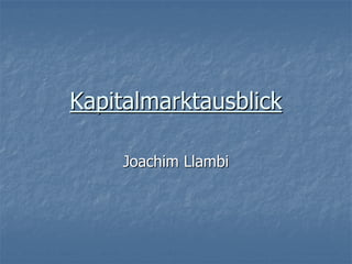 Kapitalmarktausblick
Joachim Llambi

 