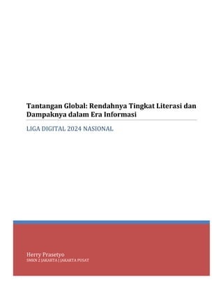 Herry Prasetyo
SMKN 2 JAKARTA | JAKARTA PUSAT
Tantangan Global: Rendahnya Tingkat Literasi dan
Dampaknya dalam Era Informasi
LIGA DIGITAL 2024 NASIONAL
 