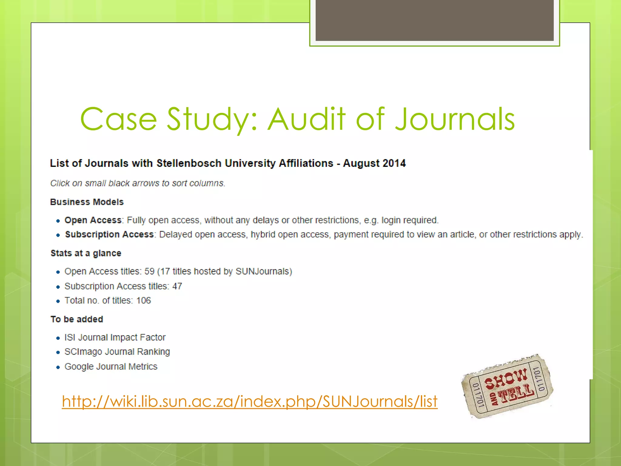 http://wiki.lib.sun.ac.za/index.php/SUNJournals/list 
Case Study: Audit of Journals  