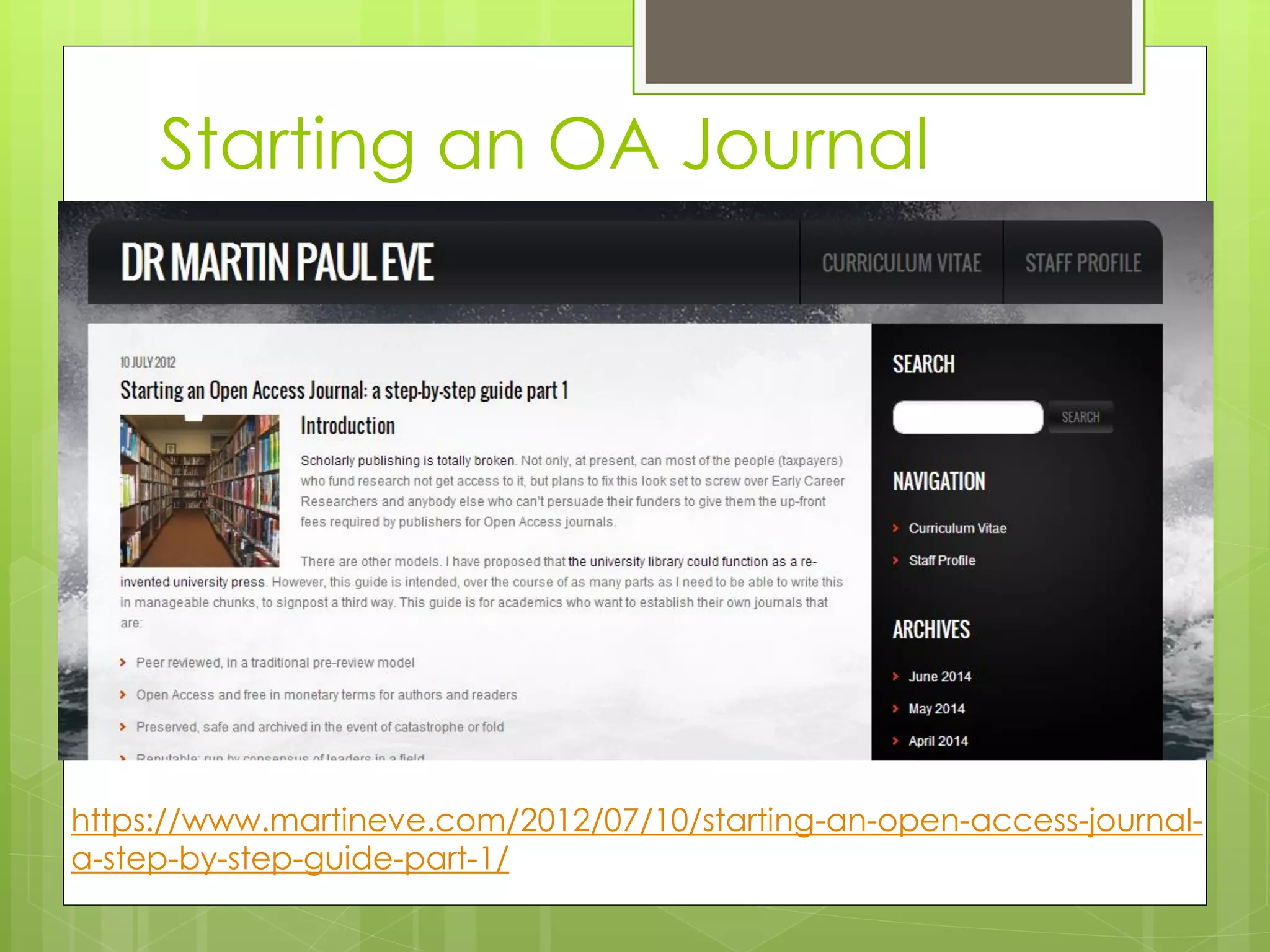 https://www.martineve.com/2012/07/10/starting-an-open-access-journal- a-step-by-step-guide-part-1/ 
Starting an OA Journal  