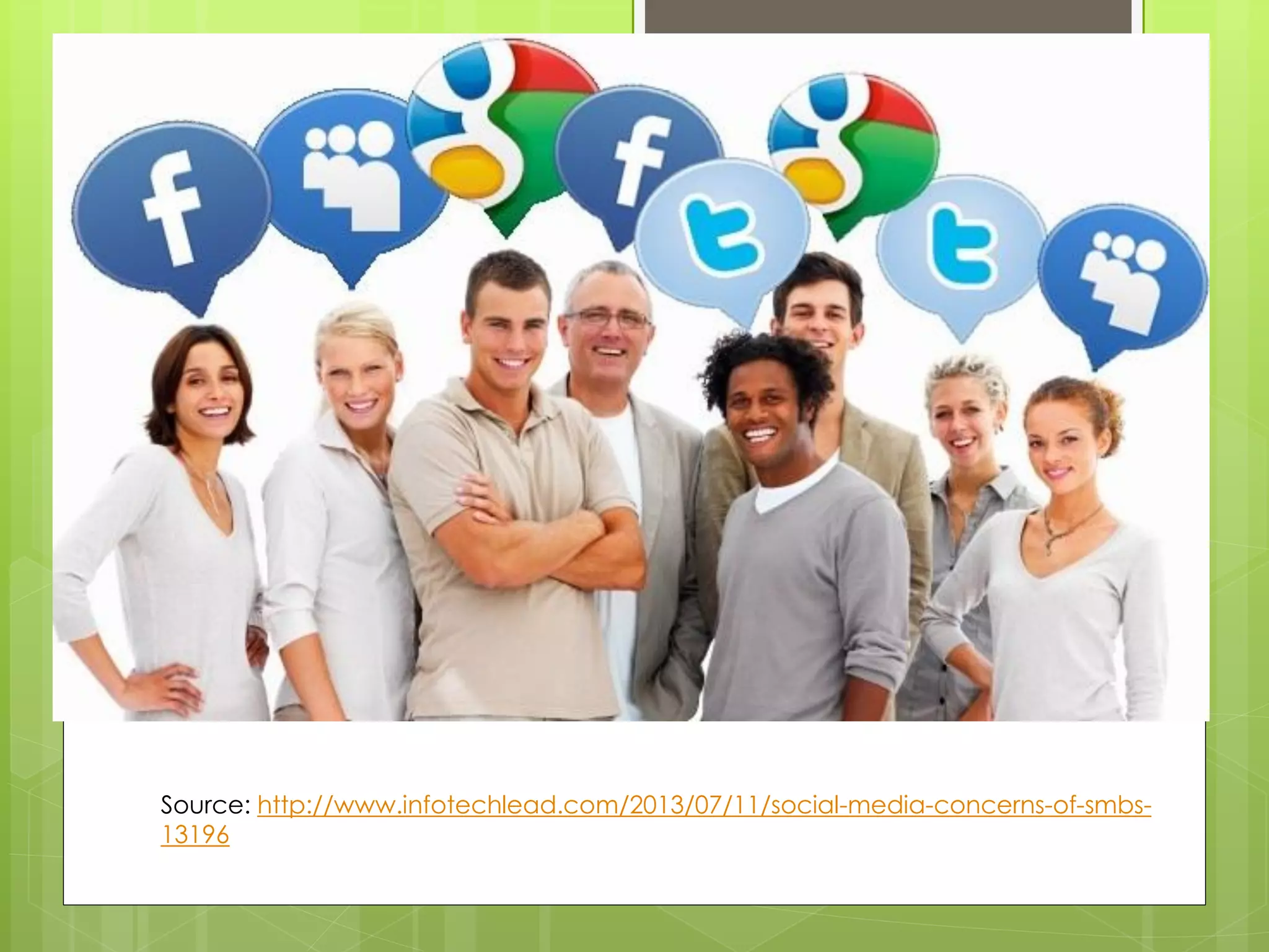  
Source: http://www.infotechlead.com/2013/07/11/social-media-concerns-of-smbs- 13196  