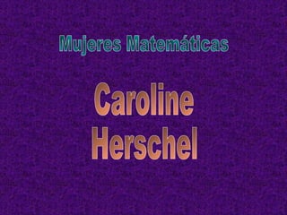 Mujeres Matemáticas Caroline Herschel 