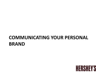 COMMUNICATING YOUR PERSONAL
BRAND
 