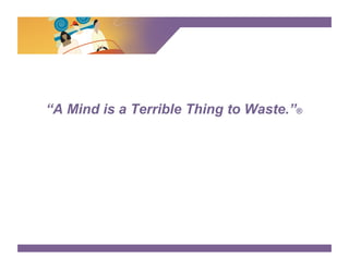 SURVEY SAYS




“A Mind is a Terrible Thing to Waste.”®
 