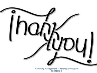 Marketing Management – Hershey’s chocolate
48                  SECTION-D
 