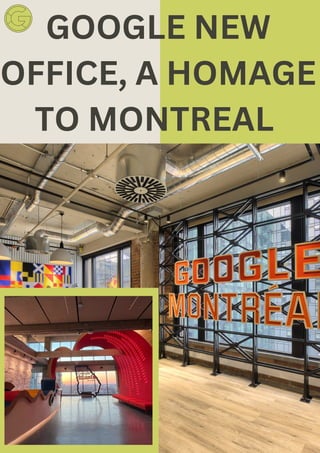 GOOGLE NEW
OFFICE, A HOMAGE
TO MONTREAL
 