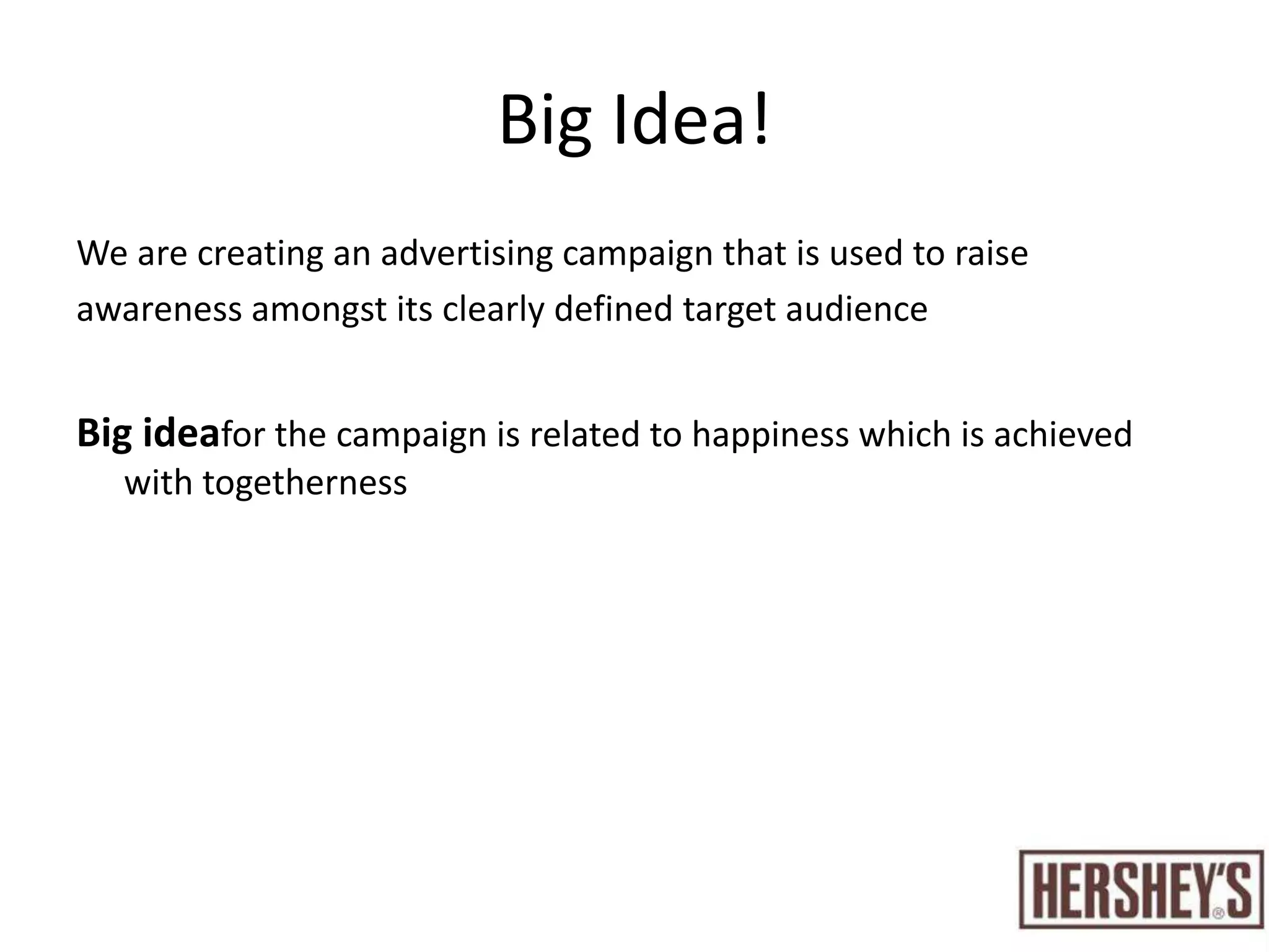 CampaignHershey’s has to be localizedHershey’s previously hired OMD MENA as its media partner, to understand regional and local needsHershey’s is competing with international chocolate brands as well as local onesHershey’s mainly carries out below-the-line activities in the UAE marketWhereas its close competitors like Galaxy and FerrorRocher do a lot of advertising on TV and in print