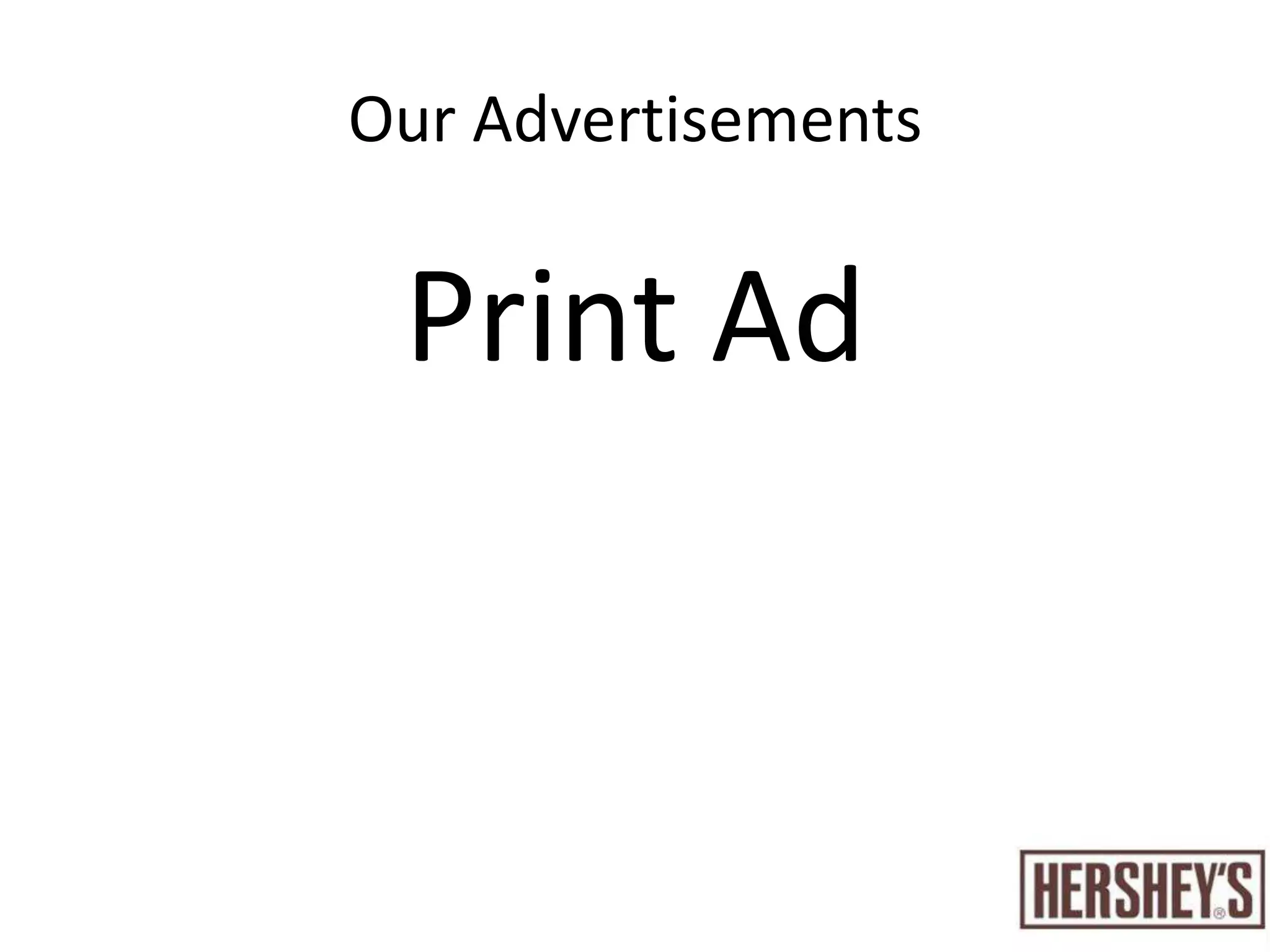 What is the one thing?Hershey’s is best choice of chocolate that satisfies their needsBig Idea: to show how Hershey’s bring people together and satisfy all kind of tastes therefore it results in happiness for everyoneSlogan : “Melting Point of Happiness”