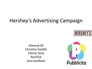 Hershey’s Advertising Campaign Alanoud Ali Christine Castillo Fatima Tariq RemiEid Sara Kazilbash 
