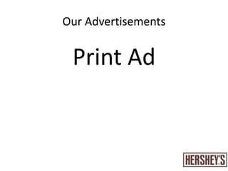 What is the one thing?Hershey’s is best choice of chocolate that satisfies their needsBig Idea: to show how Hershey’s bring people together and satisfy all kind of tastes therefore it results in happiness for everyoneSlogan : “Melting Point of Happiness”