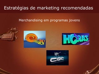Estratégias de marketing recomendadas Merchandising em programas jovens 