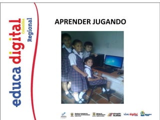 APRENDER JUGANDO
 