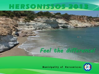 Where Tourism & Culture
Become One
Malia 2016
Hersonissos 2016
Feel the difference!!!
 