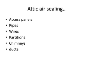 Attic air sealing..
• Access panels
• Pipes
• Wires
• Partitions
• Chimneys
• ducts
 