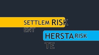 Hershatt Risk Herstatt settlement risk & the collapse of herstatt Bank | PPTX