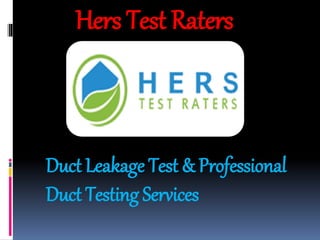 Hers Test Raters
Duct Leakage Test & Professional
Duct Testing Services
 