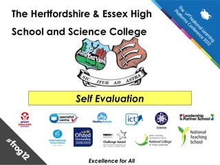 The Hertfordshire & Essex High
School and Science College




             Self Evaluation




                Excellence for All
 