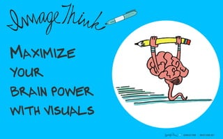 @IMAGETHINK IMAGETHINK.NET 1
MAXIMIZE
YOUR
BRAIN POWER
WITH VISUALS
 