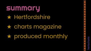 • Hertfordshire
• Charts magazine
• Produced weekly
hertscharts
 
