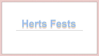 Herts Fests
Herts Fests
Herts Fests
 