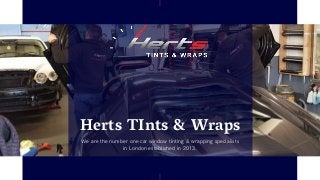Herts TInts & Wraps
We are the number one car window tinting & wrapping specialists
in London established in 2013.
 