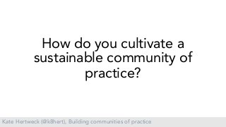 If you build it, they will come...but then what? Facilitating communities of practice in R