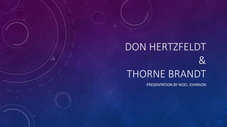 DON HERTZFELDT
&
THORNE BRANDT
PRESENTATION BY NOEL JOHNSON
 