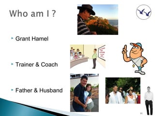    Grant Hamel



   Trainer & Coach



   Father & Husband


                       11
 