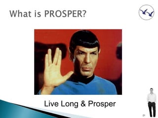 Live Long & Prosper
                      21
 